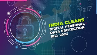 India clears Digital Personal Data Protection Bill 2023