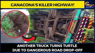 Canacona's killer highway! Another truck turns turtle due to dangerous road drop-off