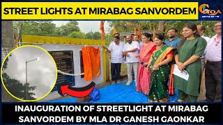 Inauguration of Streetlight at Mirabag Sanvordem by MLA Dr Ganesh Gaonkar