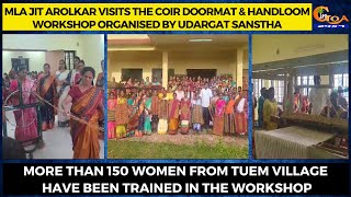 MLA Jit Arolkar visits the coir doormat & handloom workshop organised by Udargat Sanstha
