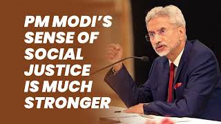 PM Modi’s sense of social justice is much stronger I Dr. Jaishankar