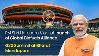 LIVE: PM Shri Narendra Modi at launch of Global Biofuels Alliance | #G20 Summit at Bharat Mandapam