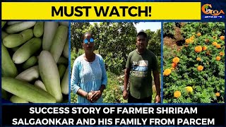 #MustWatch! #Success story of farmer Shriram Salgaonkar and his family from Parcem