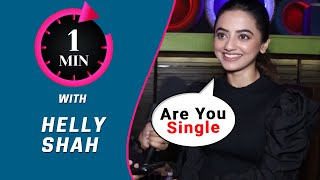 1 Minute With Helly Shah | Are You Single? Favourite Date Destination?