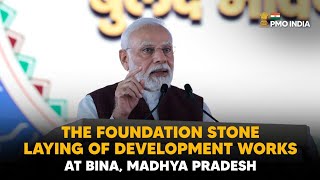 PM Modi at the foundation stone laying ceremony of development works at Bina, Madhya Pradesh