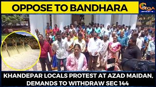 #Oppose to Bandhara- Khandepar locals protest at Azad Maidan, demands to withdraw Sec 144