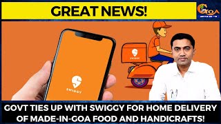 #GreatNews! Govt ties up with Swiggy for home delivery of Made-In-Goa food and handicrafts!
