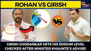 Girish Vs Rohan- Girish gets his sodium level checked after Minister Khaunte's advise!