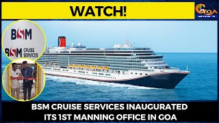 #Watch! BSM Cruise Services inaugurated its 1st Manning office in Goa