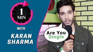 1 Minute With Karan Sharma | Are You Single? Favourite Date Destination?