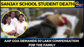 Sanjay school student death: AAP Goa demands 50 lakh compensation for the family