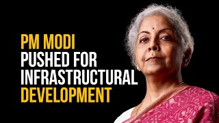PM Modi pushed for infrastructural development I Nirmala Sitharaman