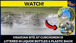 #Watch! Visarjan site at Curchorem is littered in liquor bottles & plastic bags!