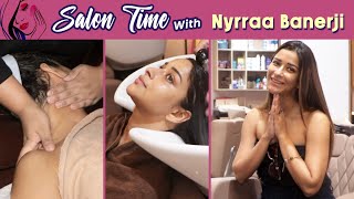 Salon Time With Nyrraa Banerji | Body Spa & Massage, Hair Spa | Bollywood Spy