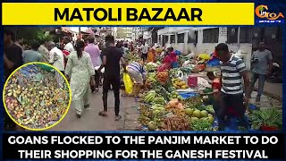 Matoli Bazaar | Goans flocked to the Panjim Market to do their shopping for the Ganesh festival