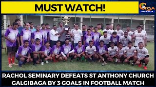 #MustWatch! Rachol Seminary defeats St Anthony Church Galgibaga by 3 goals in football match