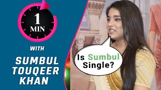 1 Min With Sumbul Touqeer Khan, Are You Single? What Do You Look In Your Partner? | Kavya