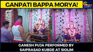 Ganpati Bappa Morya! Ganesh puja performed by Saiprasad Kubde at Siolim