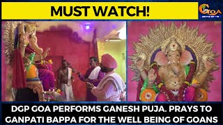 #MustWatch! DGP Goa Performs Ganesh Puja. Prays to Ganpati Bappa for the well being of Goans