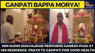 Min Sudin Dhavalikar performs Ganesh puja at his residence. Prays to Ganpati for good health