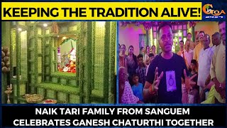 Keeping the #tradition alive! Naik Tari family from Sanguem celebrates Ganesh Chaturthi together