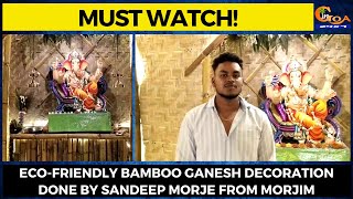 #MustWatch! Eco-friendly bamboo Ganesh decoration done by Sandeep Morje from Morjim