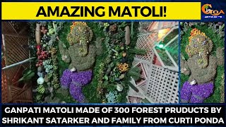 Ganpati Matoli made of 300 forest pruducts by Shrikant Satarker and family from Curti Ponda