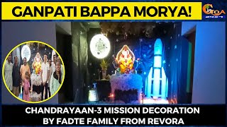 Ganpati Bappa Morya! Chandrayaan-3 mission decoration by Fadte family from Revora