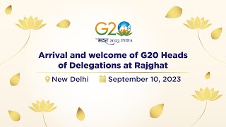 Arrival and welcome of G20 Heads of Delegations at Rajghat (September 10, 2023)