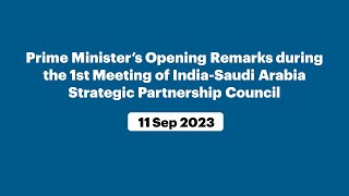 PM’s Opening Remarks during the 1st Meeting of India-Saudi Arabia Strategic Partnership Council
