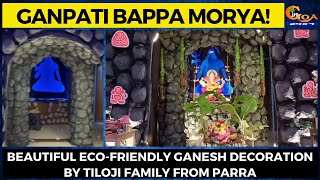#GanpatiBappaMorya! Beautiful eco-friendly Ganesh decoration by Tiloji family from Parra