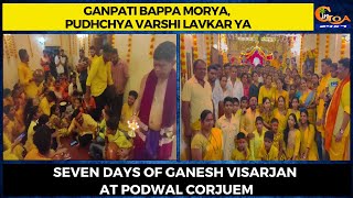 Ganpati Bappa Morya, Pudhchya Varshi Lavkar Ya. Seven days of Ganesh Visarjan at Podwal Corjuem