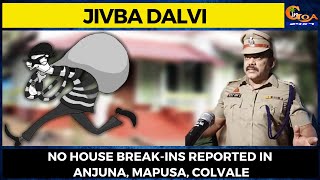 No house break-ins reported in Anjuna, Mapusa, Colvale.