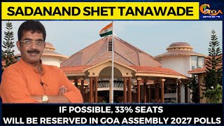 If possible, 33% seats will be reserved in Goa Assembly 2027 polls: Tanavade