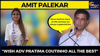 "Wish Adv Pratima Coutinho all the best": Amit Palekar