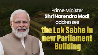 LIVE: PM Shri Narendra Modi addresses the Lok Sabha in new Parliament Building | Special Session