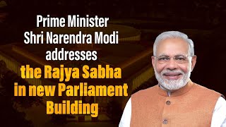 LIVE: PM Shri Narendra Modi addresses the Rajya Sabha in new Parliament Building |  Special Session