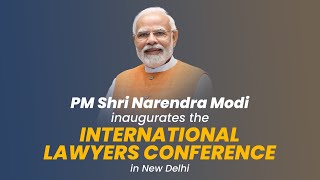 LIVE: PM Shri Narendra Modi inaugurates the 'International Lawyers Conference' in New Delhi #PMModi