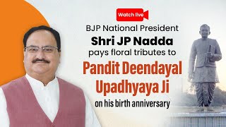LIVE: Shri JP Nadda pays floral tributes to Pandit Deendayal Upadhyaya Ji on his birth anniversary
