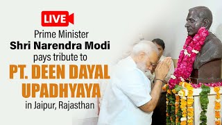 LIVE: PM Shri Narendra Modi pays tribute to Pt. Deen Dayal Upadhyaya in Jaipur, Rajasthan