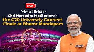 LIVE : PM Shri Narendra Modi attends the G20 University Connect Finale at Bharat Mandapam