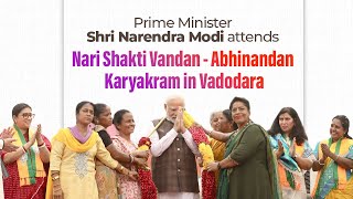 LIVE: PM Shri Narendra Modi attends Nari Shakti Vandan - Abhinandan Karyakram in Vadodara, Gujarat