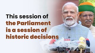 This session of the Parliament is a session of historic decisions | PM Modi | Parliament