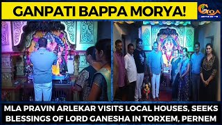 MLA Pravin Arlekar visits local houses, seeks blessings of Lord Ganesha in Torxem, Pernem