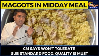 Maggots in midday meal- CM says won't tolerate sub standard food, quality is must