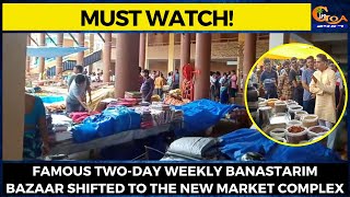 Famous two-day weekly Banastarim Bazaar shifted to the new market complex.