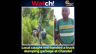 #Watch! Local caught red-handed a truck dumping garbage at Chandel