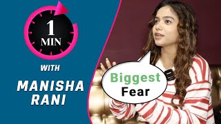 1 Min With Manisha Rani | Whom Are You Dating? Biggest Fear And More..