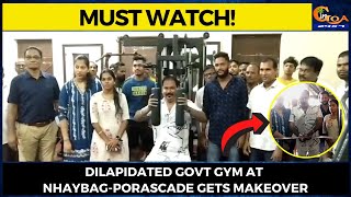 Dilapidated Govt gym at Nhaybag-Porascade gets makeover.Pravin Arlekar inaugurates the renovated gym