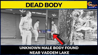 #Dead Body- Unknown Male body found near Vaddem lake